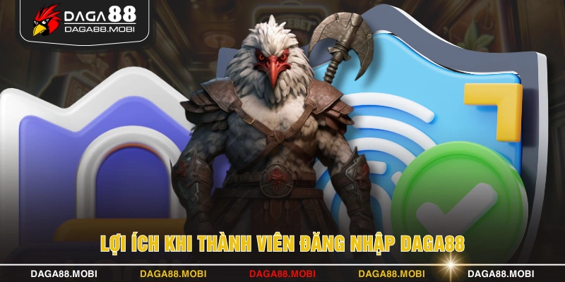 Lợi ích khi thành viên đăng nhập DAGA88